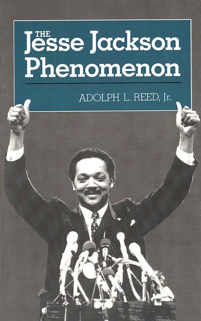 Cover for Reed, Adolph L., Jr. · The Jesse Jackson Phenomenon: The Crisis of Purpose in Afro-American Politics (Paperback Book) [Second Printing edition] (1986)
