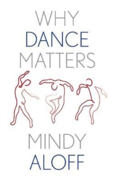 Cover for Mindy Aloff · Why Dance Matters - Why X Matters S. (Hardcover Book) (2023)