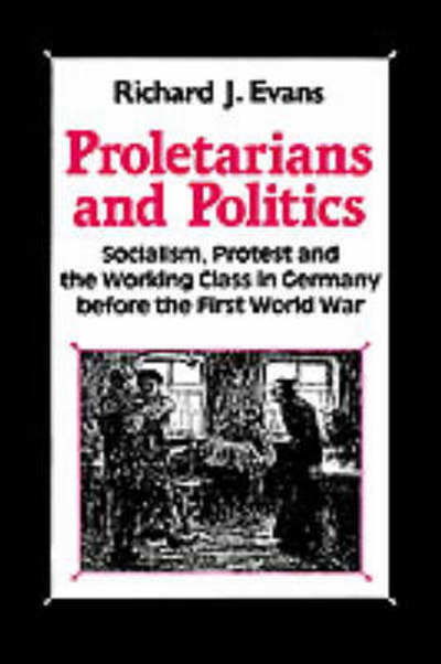 Cover for Palgrave Macmillan Ltd · Proletarians and Politics: Socialism, Protest and the Working Class in Germany Before the First World War (Hardcover Book) [1991 edition] (1991)