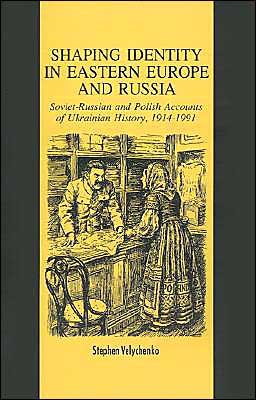 Shaping Identity in Eastern Europe and Russia: Soviet and Polish Accounts of Ukrainian History, 1914-1991 - S. Velychenko - Books - Palgrave USA - 9780312085520 - June 22, 1993