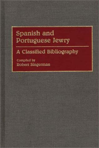 Cover for Robert Singerman · Spanish and Portuguese Jewry:: A Classified Bibliography - Bibliographies and Indexes in World History (Hardcover Book) (1993)