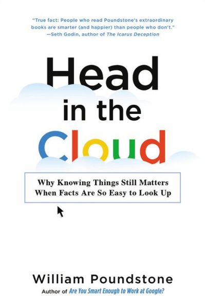 Cover for William Poundstone · Head in the Cloud: Why Knowing Things Still Matters When Facts Are So Easy to Look Up (Paperback Book) (2017)