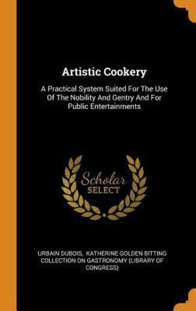 Cover for Urbain DuBois · Artistic Cookery (Hardcover Book) (2018)