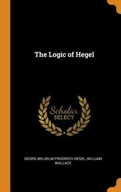 Cover for Georg Wilhelm Friedrich Hegel · The Logic of Hegel (Hardcover bog) (2018)
