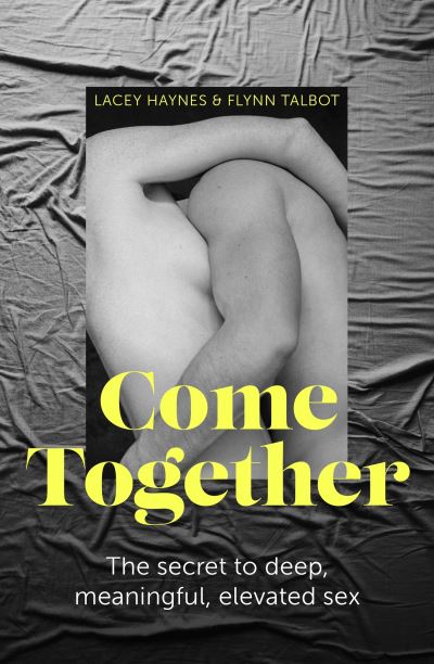 Cover for Lacey Haynes · Come Together: The secret to deep, meaningful, elevated sex (Paperback Book) (2023)