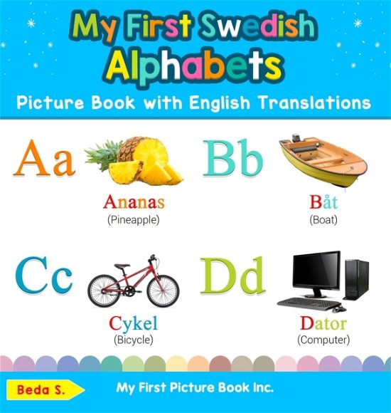 Cover for Beda S · My First Swedish Alphabets Picture Book with English Translations: Bilingual Early Learning &amp; Easy Teaching Swedish Books for Kids - Teach &amp; Learn Basic Swedish Words for Children (Hardcover Book) (2019)