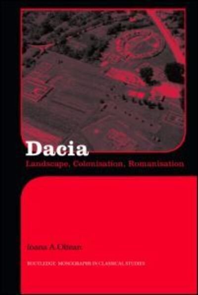 Cover for Ioana A. Oltean · Dacia: Landscape, Colonization and Romanization - Routledge Monographs in Classical Studies (Hardcover bog) (2007)