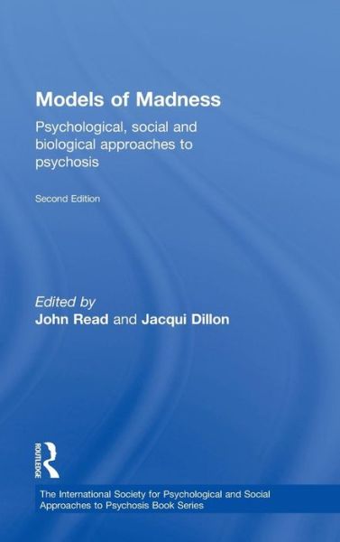 Cover for John Read · Models of Madness: Psychological, Social and Biological Approaches to Psychosis - The International Society for Psychological and Social Approaches to Psychosis Book Series (Hardcover Book) (2013)