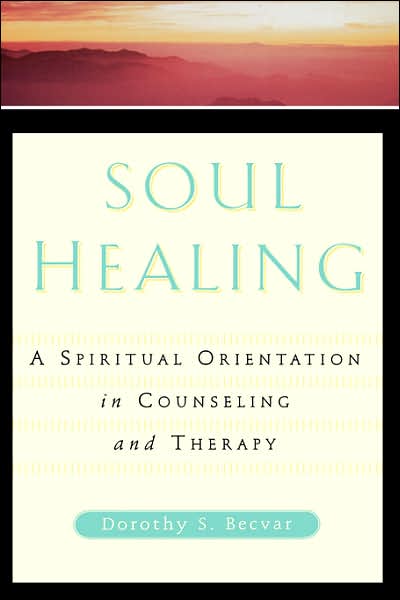 Cover for Dorothy Becvar · Soul Healing: A Spiritual Orientation In Counseling And Therapy (Hardcover Book) (1997)