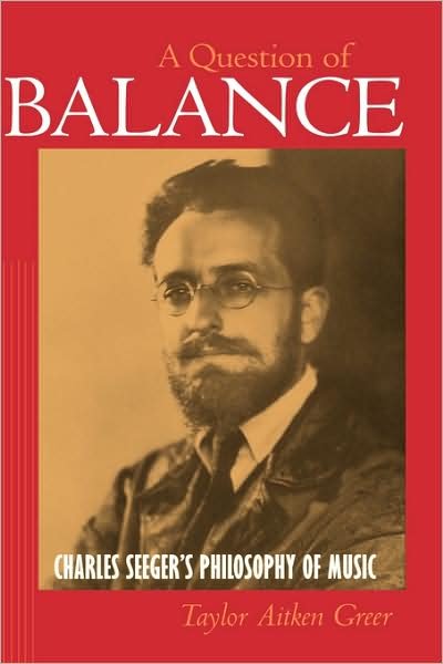 Taylor Aitken Greer · A Question of Balance: Charles Seeger's Philosophy of Music (Hardcover Book) (1998)