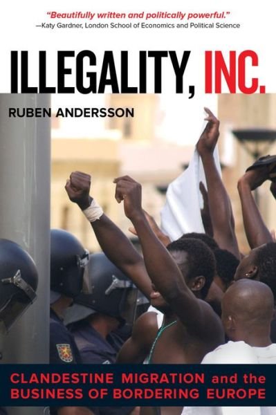 Cover for Ruben Andersson · Illegality, Inc.: Clandestine Migration and the Business of Bordering Europe - California Series in Public Anthropology (Paperback Book) (2014)