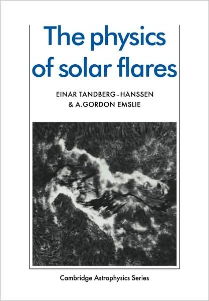 The Physics of Solar Flares - Cambridge Astrophysics - Einar Tandberg-Hanssen - Kirjat - Cambridge University Press - 9780521115520 - torstai 16. heinäkuuta 2009