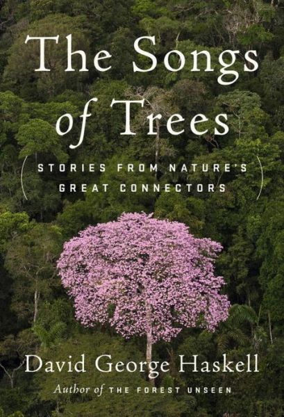 Cover for David George Haskell · The Songs Of Trees: Stories from Nature's Great Connectors (Hardcover Book) (2017)