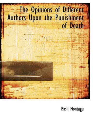 Cover for Basil Montagu · The Opinions of Different Authors Upon the Punishment of Death (Hardcover Book) [Large Print, Lrg edition] (2008)