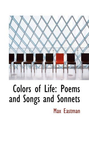 Colors of Life: Poems and Songs and Sonnets - Max Eastman - Książki - BiblioLife - 9780559400520 - 7 października 2008