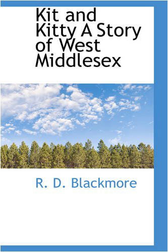 Kit and Kitty a Story of West Middlesex - R. D. Blackmore - Boeken - BiblioLife - 9780559710520 - 9 december 2008