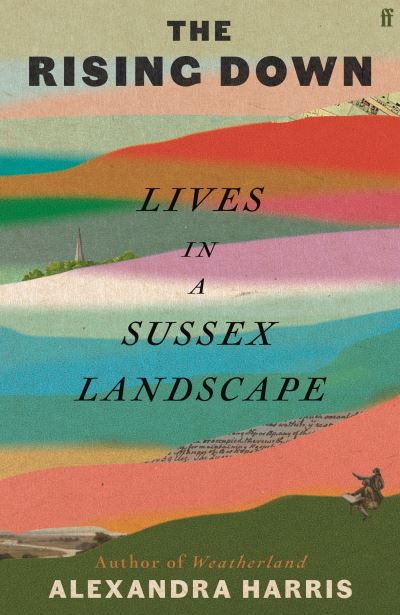 Cover for Alexandra Harris · The Rising Down: Lives in a Sussex Landscape (Hardcover Book) [Main edition] (2024)