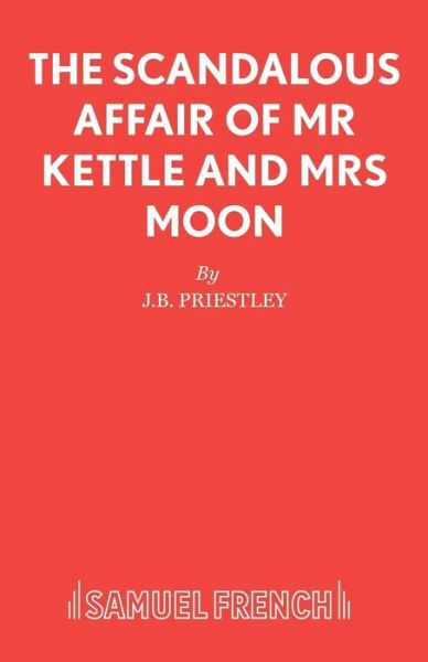 Cover for J B Priestley · The Scandalous Affair of MR Kettle and Mrs Moon (Taschenbuch) (2019)