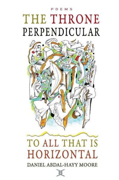 Cover for Daniel Abdal-hayy Moore · The Throne Perpendicular to All That is Horizontal (Paperback Book) (2014)