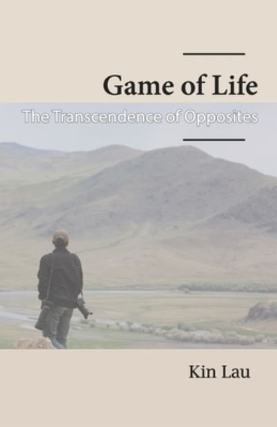 Cover for Kin Lau · Game of Life The Transcendence of Opposites (Paperback Bog) (2020)