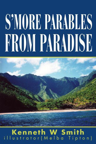 S'more Parables from Paradise - Kenneth Smith - Books - iUniverse - 9780595305520 - December 16, 2003