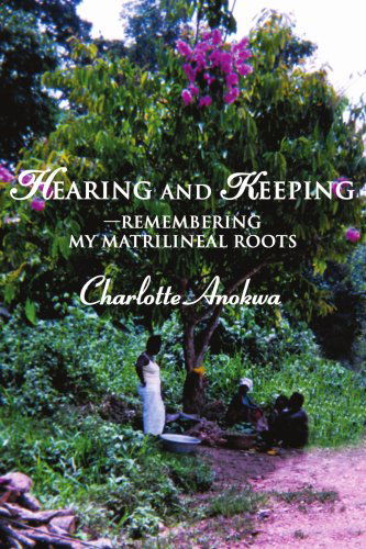 Cover for Charlotte Anokwa · Hearing and Keeping--remembering My Matrilineal Roots (Pocketbok) (2005)