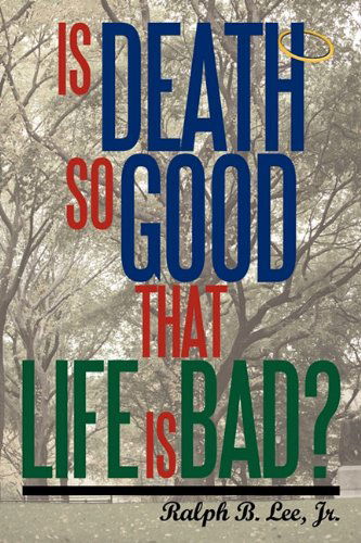Cover for Jr. Ralph Lee · Is Death So Good That Life is Bad? (Paperback Book) (2010)