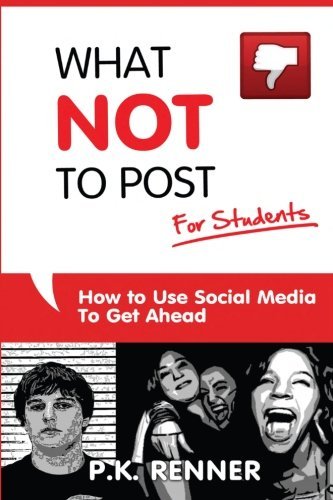 Cover for P K Renner · What Not to Post for Students: How to Use Social Media to Get Ahead (Paperback Book) [V1.0 edition] (2013)