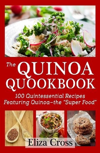 Cover for Eliza Cross · The Quinoa Quookbook: 100 Quintessential Recipes Featuring Quinoa - the &quot;Super Food&quot; (Paperback Bog) (2013)