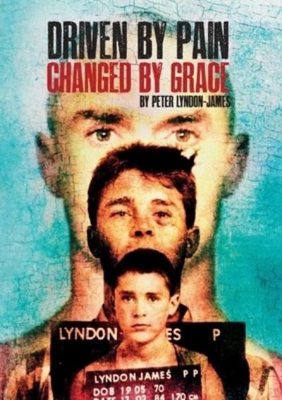 Driven by Pain, Changed by Grace - Tbd - Livres - Peter Lyndon-James - 9780646814520 - 26 octobre 2021