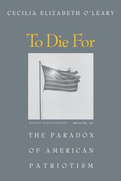 Cover for Cecilia Elizabeth O'Leary · To Die For: The Paradox of American Patriotism (Paperback Book) (2000)