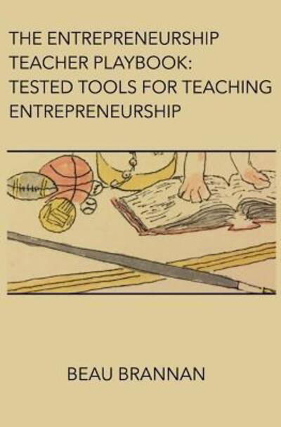 Cover for Beau Brannan · The Entrepreneurship Teacher Playbook : Tested Tools for Teaching Entrepreneurship (Paperback Book) (2018)