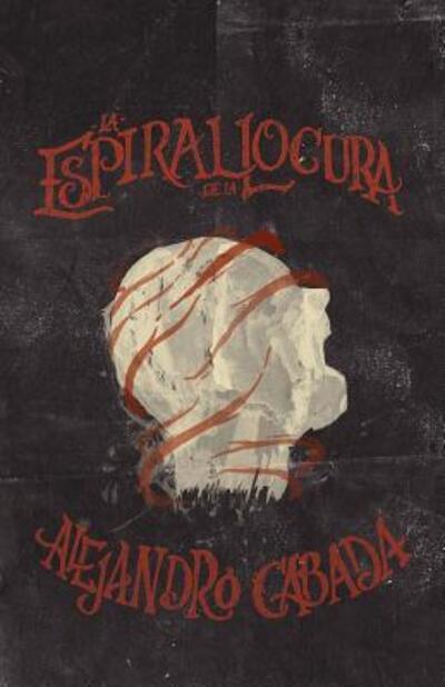 Cover for Alejandro Cabada Fernandez · La espiral de la locura (Paperback Book) (2016)