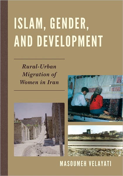 Cover for Masoumeh Velayati · Islam, Gender, and Development: Rural-Urban Migration of Women in Iran (Hardcover Book) (2010)