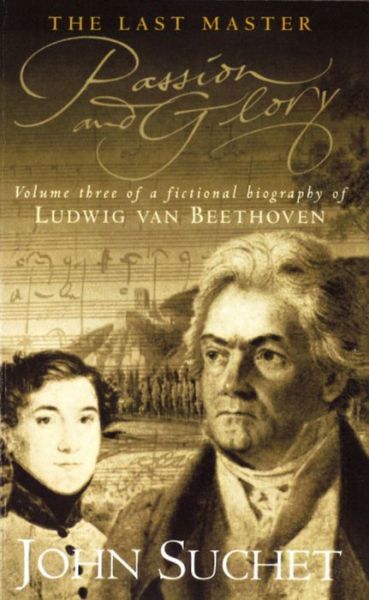 Cover for John Suchet · The Last Master: Passion And Glory: Volume Three of a Fictional Biography of Ludwig van Beethoven - Last Master (Paperback Book) (1999)