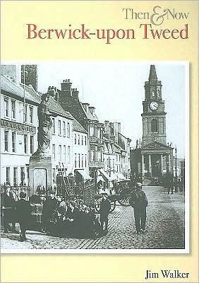 Cover for Jim Walker · Berwick Upon Tweed Then &amp; Now - Then and Now (Taschenbuch) (1999)