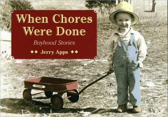 When Chores Were Done: Boyhood Stories from Down on the Farm - Jerry Apps - Books - Motorbooks International - 9780760325520 - March 10, 2006