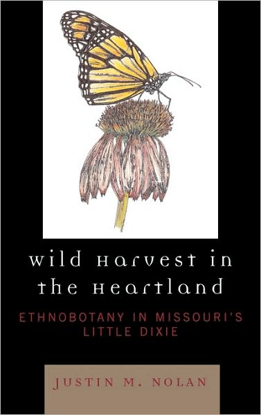 Cover for Justin M. Nolan · Wild Harvest in the Heartland: Ethnobotany in Missouri's Little Dixie (Hardcover Book) (2007)