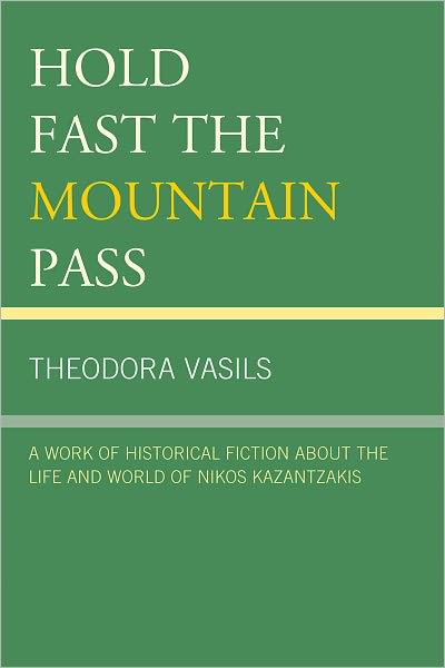 Cover for Theodora Vasils · Hold Fast the Mountain Pass: A Work of Historical Fiction about the Life and World of Nikos Kazantzakis (Paperback Book) (2010)