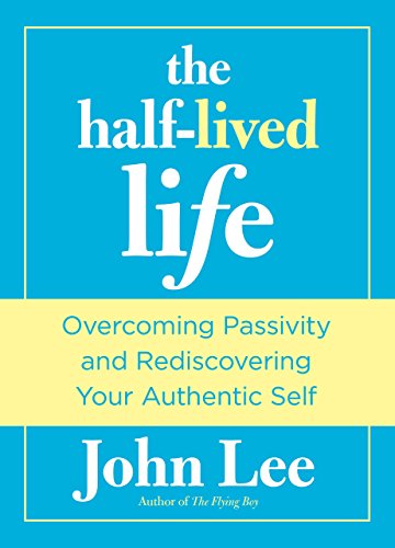 Cover for John Lee · Half-Lived Life: Overcoming Passivity And Rediscovering Your Authentic Self (Hardcover Book) [First edition] (2011)