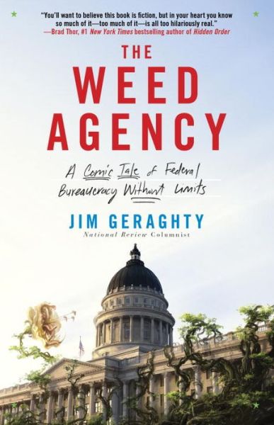 The Weed Agency: a Comic Tale of Federal Bureaucracy Without Limits - Jim Geraghty - Books - Crown Forum - 9780770436520 - June 3, 2014