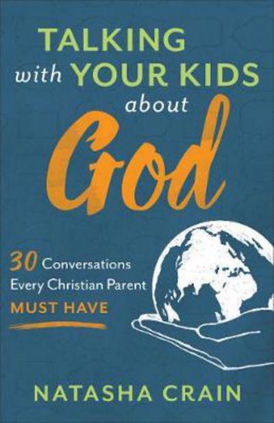 Cover for Natasha Crain · Talking with Your Kids about God – 30 Conversations Every Christian Parent Must Have (Paperback Book) (2017)