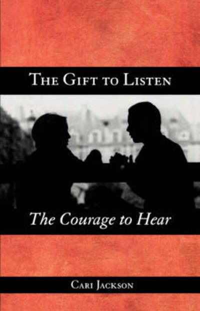 Cover for Cari Jackson · The Gift to Listen, the Courage to Hear (Paperback Book) (2003)