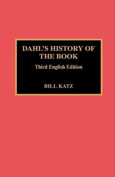 Cover for Bill Katz · Dahl's History of the Book: 3rd English Ed. - The History of the Book (Hardcover Book) [3 Rev edition] (1995)