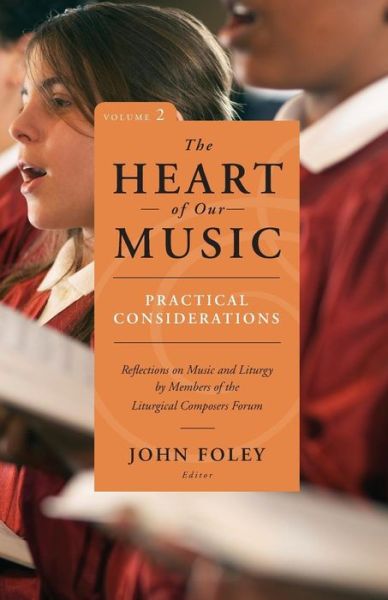 Cover for John Foley · Heart of Our Music: Practical Considerations: Reflections on Music and Liturgy by Members of the Liturgical Composers Forum (Paperback Book) (2015)