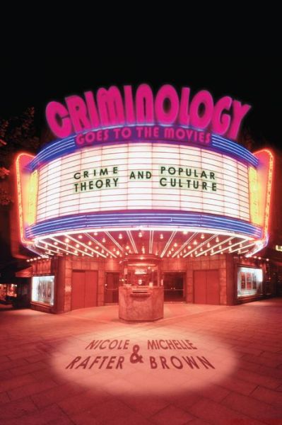 Criminology Goes to the Movies: Crime Theory and Popular Culture - Nicole Rafter - Książki - New York University Press - 9780814776520 - 1 września 2011