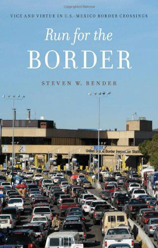 Cover for Steven W. Bender · Run for the Border: Vice and Virtue in U.S.-Mexico Border Crossings - Citizenship and Migration in the Americas (Hardcover Book) (2012)