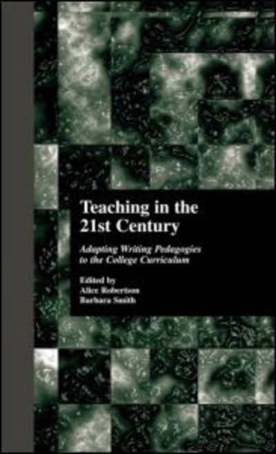 Teaching in the 21st Century: Adapting Writing Pedagogies to the College Curriculum - Cultural Studies in the Classroom - Alice Robertson - Books - Taylor & Francis Inc - 9780815331520 - October 1, 1999