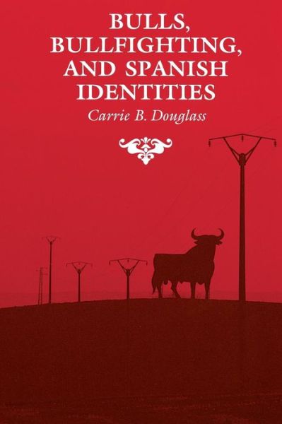 Cover for Carrie B. Douglass · Bulls, Bullfighting, and Spanish Identities (Paperback Book) (1999)