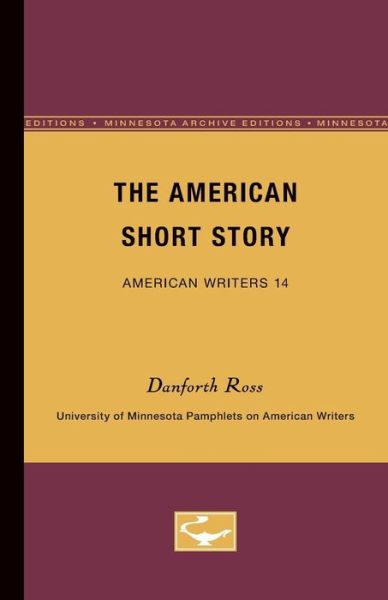 The American Short Story - American Writers 14: University of Minnesota Pamphlets on American Writers - Danforth Ross - Books - University of Minnesota Press - 9780816602520 - November 13, 1961